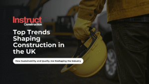 Top Trends Shaping Construction in the UK Right Now