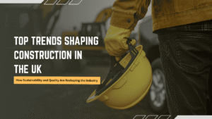 Top Trends Shaping Construction in the UK Right Now