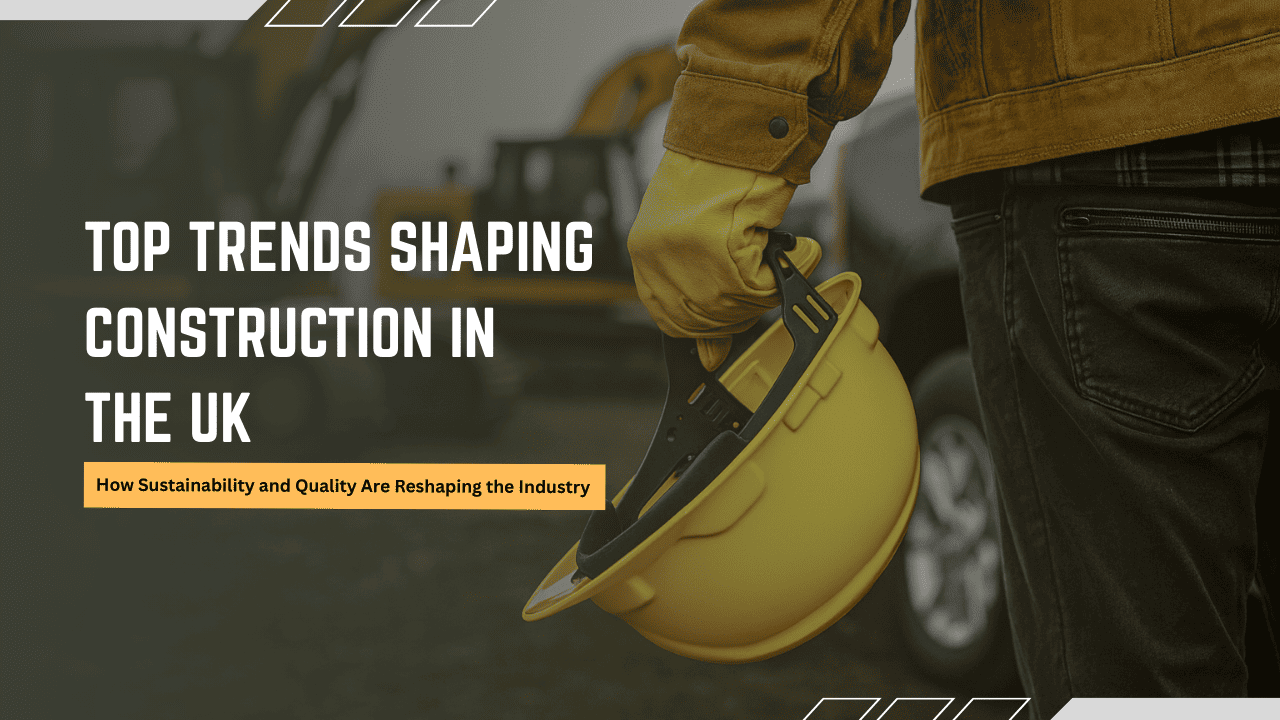 Top Trends Shaping Construction in the UK Right Now